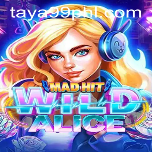 MadHitWildAlice: A Thrilling Adventure Awaits with TAYA99